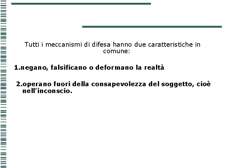 Tutti i meccanismi di difesa hanno due caratteristiche in comune: 1. negano, falsificano o Tutti i meccanismi di difesa hanno due caratteristiche in comune: 1. negano, falsificano o