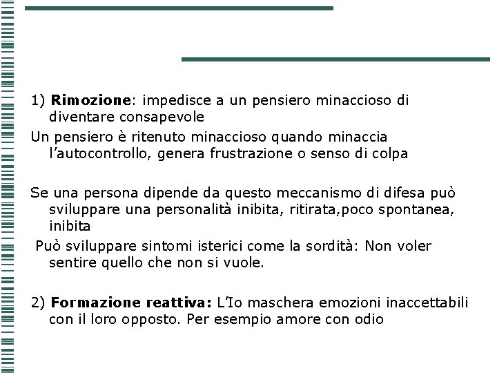1) Rimozione: impedisce a un pensiero minaccioso di diventare consapevole Un pensiero è ritenuto 1) Rimozione: impedisce a un pensiero minaccioso di diventare consapevole Un pensiero è ritenuto