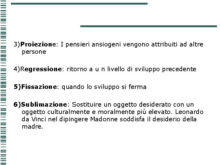 3)Proiezione: I pensieri ansiogeni vengono attribuiti ad altre persone 4)Regressione: ritorno a u n 3)Proiezione: I pensieri ansiogeni vengono attribuiti ad altre persone 4)Regressione: ritorno a u n