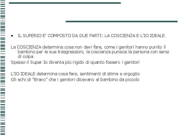 • IL SUPERIO E’ COMPOSTO DA DUE PARTI: LA COSCIENZA E L’IO IDEALE • IL SUPERIO E’ COMPOSTO DA DUE PARTI: LA COSCIENZA E L’IO IDEALE