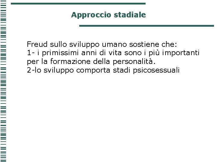 Approccio stadiale Freud sullo sviluppo umano sostiene che: 1 - i primissimi anni di Approccio stadiale Freud sullo sviluppo umano sostiene che: 1 - i primissimi anni di