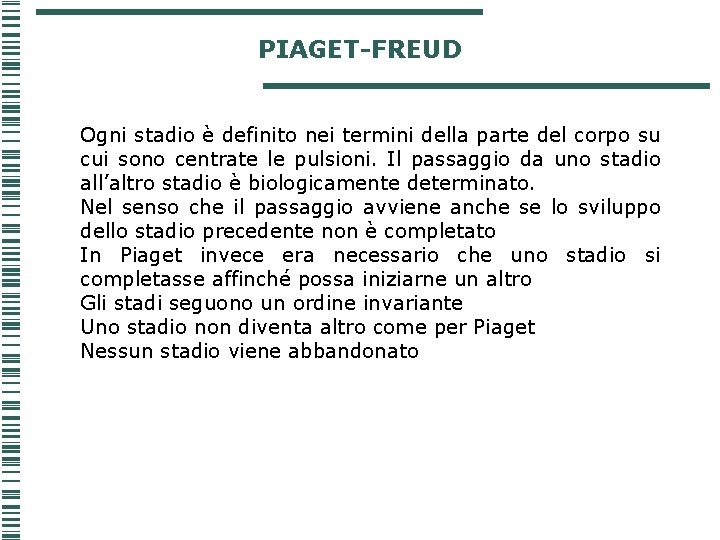 PIAGET-FREUD Ogni stadio è definito nei termini della parte del corpo su cui sono PIAGET-FREUD Ogni stadio è definito nei termini della parte del corpo su cui sono