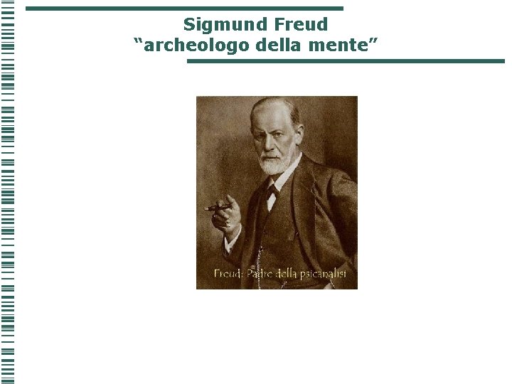 Sigmund Freud “archeologo della mente” Sigmund Freud “archeologo della mente”