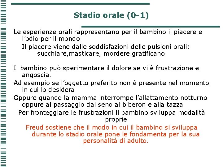 Stadio orale (0 -1) Le esperienze orali rappresentano per il bambino il piacere e Stadio orale (0 -1) Le esperienze orali rappresentano per il bambino il piacere e
