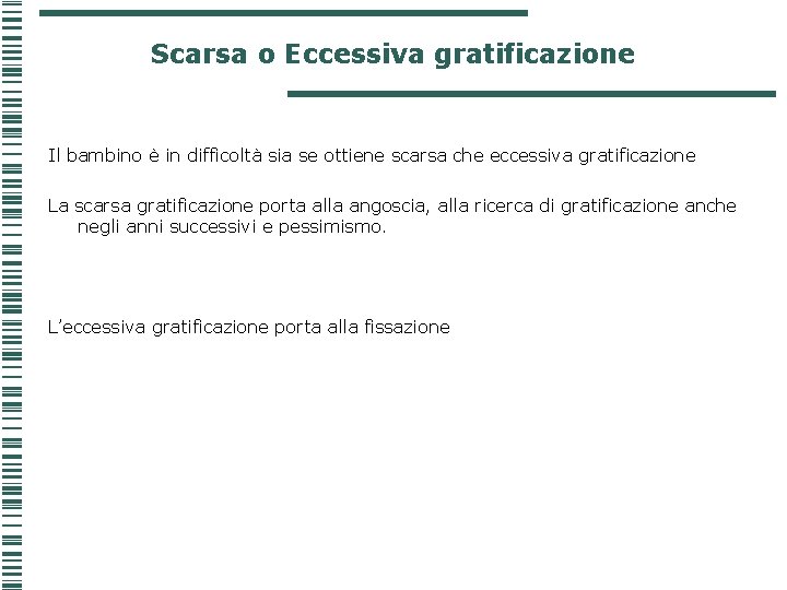 Scarsa o Eccessiva gratificazione Il bambino è in difficoltà sia se ottiene scarsa che Scarsa o Eccessiva gratificazione Il bambino è in difficoltà sia se ottiene scarsa che