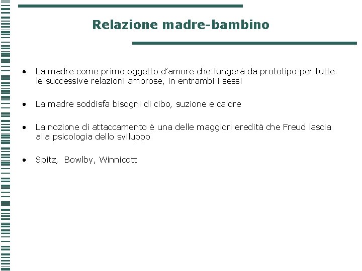 Relazione madre-bambino • La madre come primo oggetto d’amore che fungerà da prototipo per Relazione madre-bambino • La madre come primo oggetto d’amore che fungerà da prototipo per