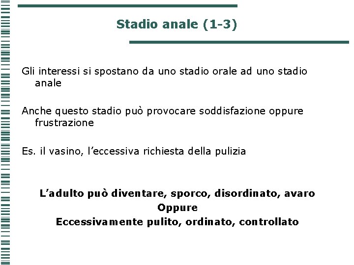 Stadio anale (1 -3) Gli interessi si spostano da uno stadio orale ad uno Stadio anale (1 -3) Gli interessi si spostano da uno stadio orale ad uno