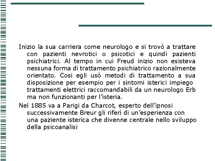 Inizio la sua carriera come neurologo e si trovò a trattare con pazienti nevrotici Inizio la sua carriera come neurologo e si trovò a trattare con pazienti nevrotici