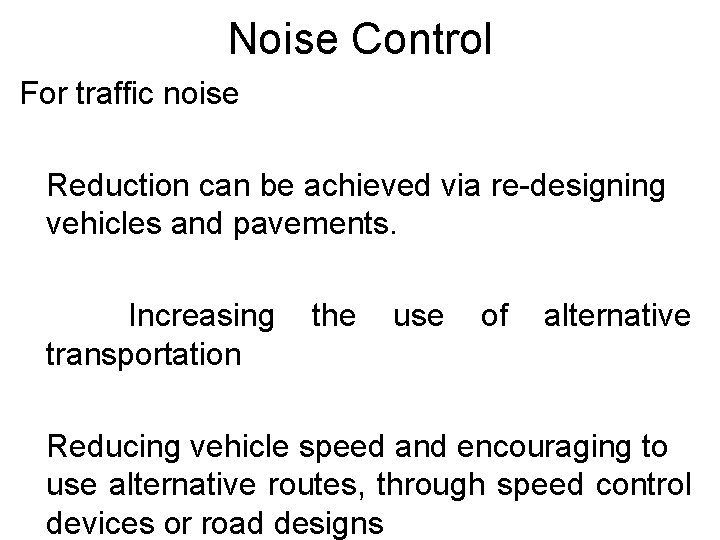 Noise Control For traffic noise Reduction can be achieved via re-designing vehicles and pavements. Noise Control For traffic noise Reduction can be achieved via re-designing vehicles and pavements.
