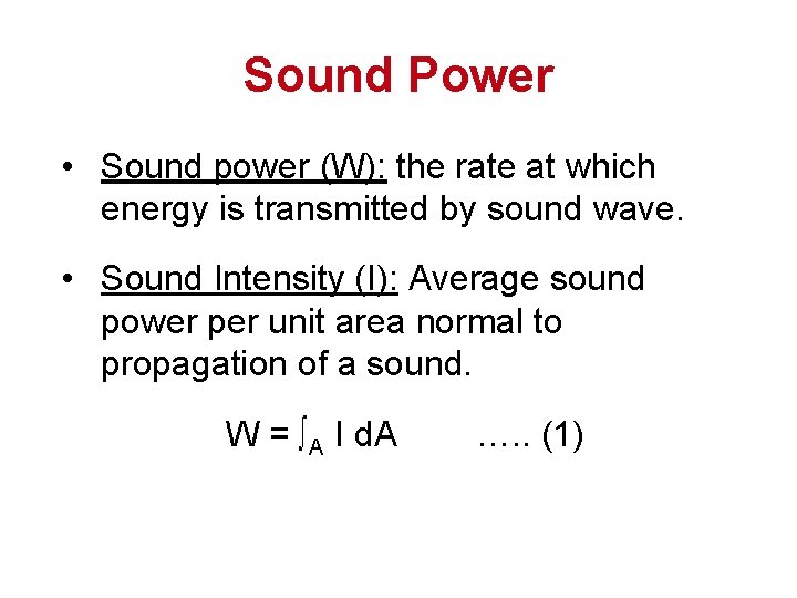 Sound Power • Sound power (W): the rate at which energy is transmitted by Sound Power • Sound power (W): the rate at which energy is transmitted by