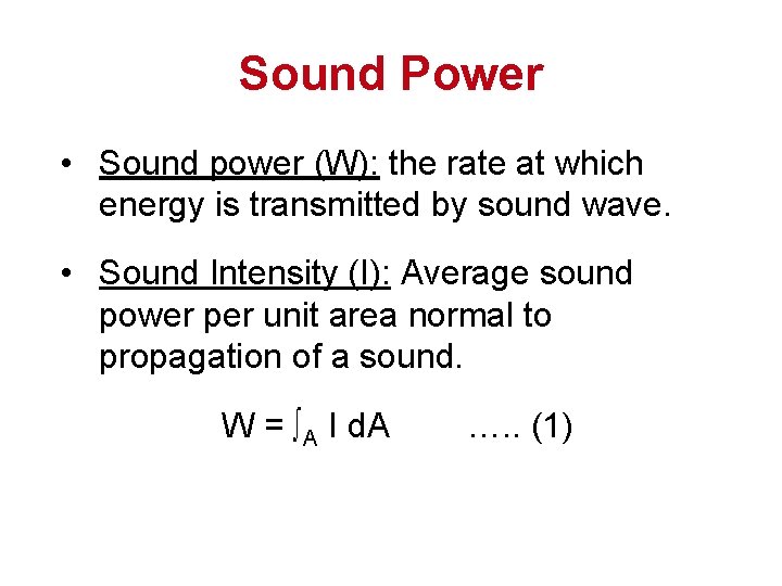 Sound Power • Sound power (W): the rate at which energy is transmitted by