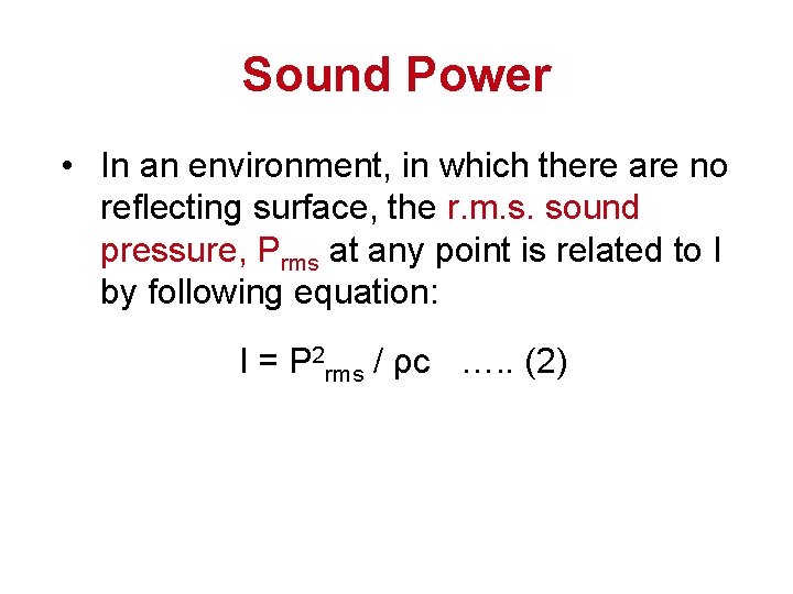 Sound Power • In an environment, in which there are no reflecting surface, the Sound Power • In an environment, in which there are no reflecting surface, the