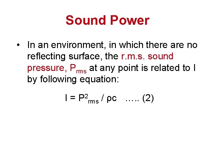 Sound Power • In an environment, in which there are no reflecting surface, the