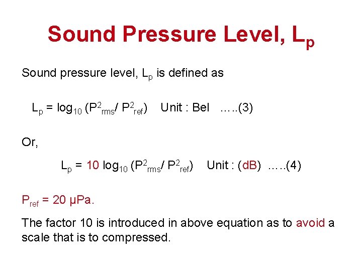 Sound Pressure Level, Lp Sound pressure level, Lp is defined as Lp = log Sound Pressure Level, Lp Sound pressure level, Lp is defined as Lp = log