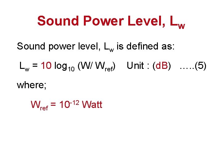 Sound Power Level, Lw Sound power level, Lw is defined as: Lw = 10