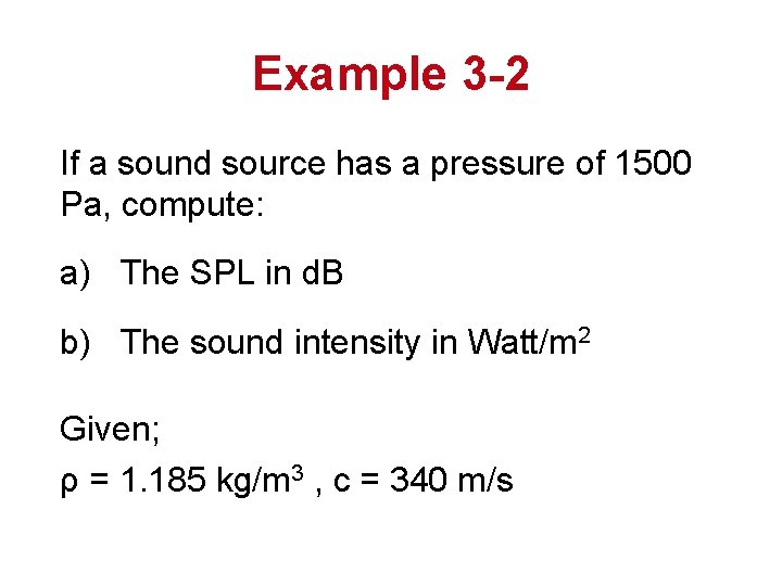 Example 3 -2 If a sound source has a pressure of 1500 Pa, compute: