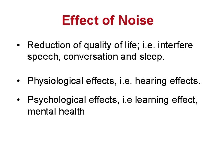 Effect of Noise • Reduction of quality of life; i. e. interfere speech, conversation