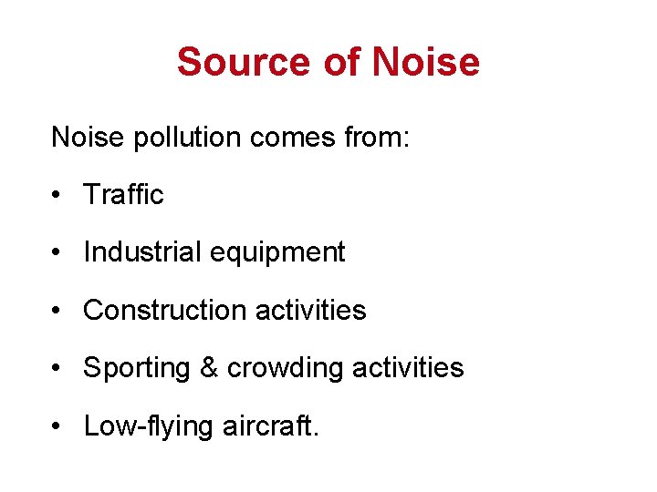 Source of Noise pollution comes from: • Traffic • Industrial equipment • Construction activities Source of Noise pollution comes from: • Traffic • Industrial equipment • Construction activities