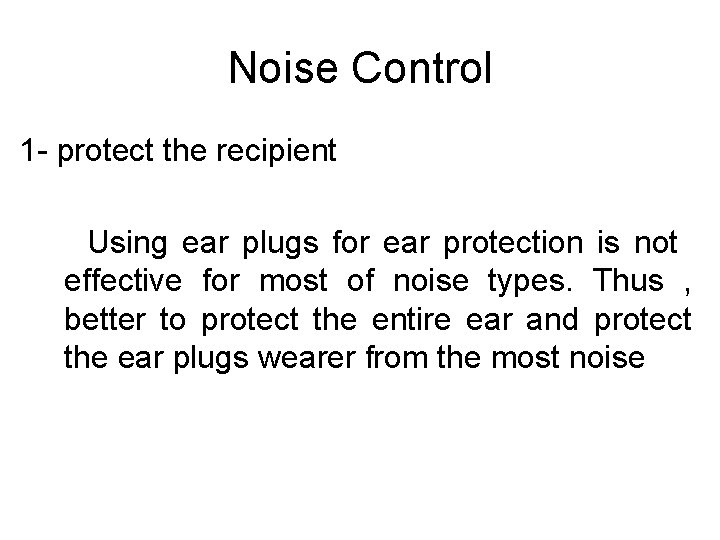 Noise Control 1 - protect the recipient Using ear plugs for ear protection is