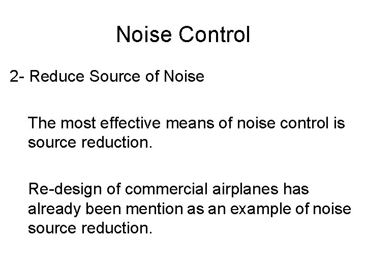 Noise Control 2 - Reduce Source of Noise The most effective means of noise