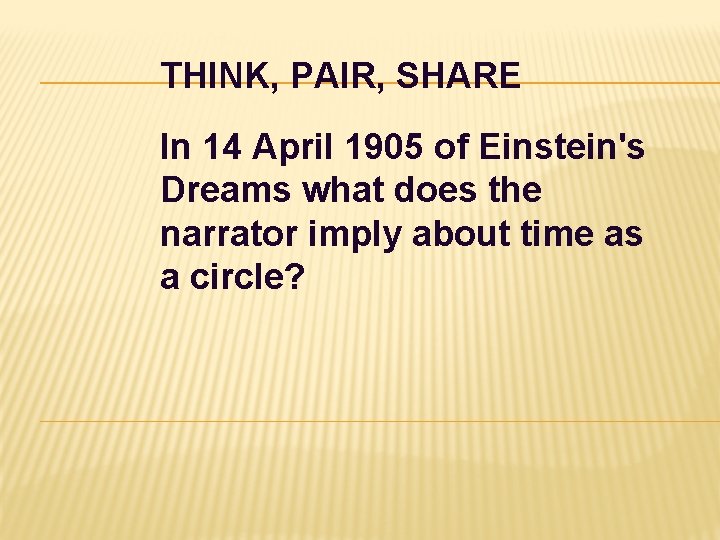 THINK, PAIR, SHARE In 14 April 1905 of Einstein's Dreams what does the narrator