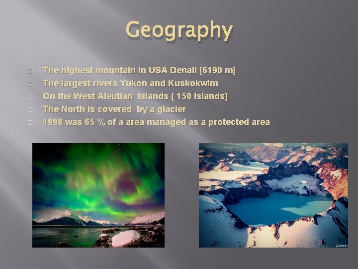 Geography � � � The highest mountain in USA Denali (6190 m) The largest