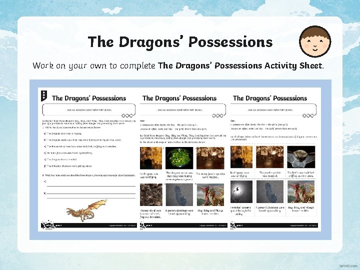 The Dragons’ Possessions Work on your own to complete The Dragons’ Possessions Activity Sheet.