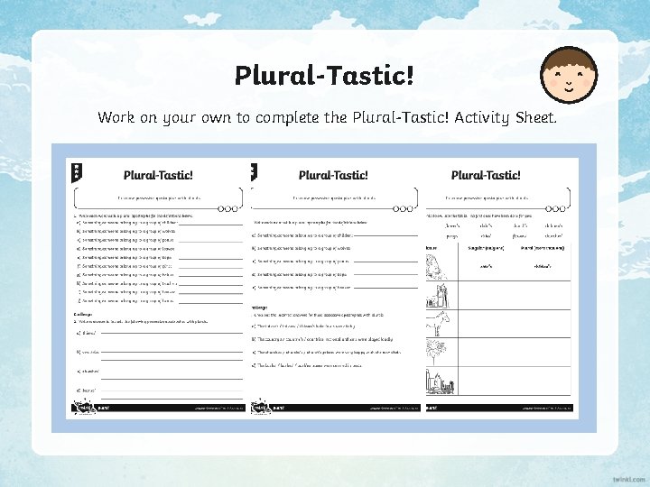 Plural-Tastic! Work on your own to complete the Plural-Tastic! Activity Sheet. 