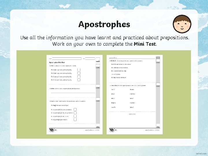 Apostrophes Use all the information you have learnt and practiced about prepositions. Work on