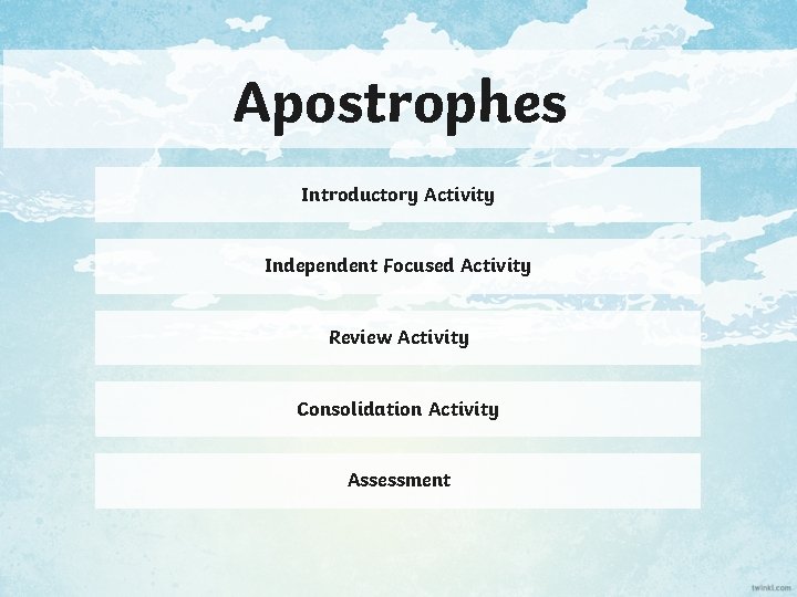 Apostrophes Introductory Activity Independent Focused Activity Review Activity Consolidation Activity Assessment 