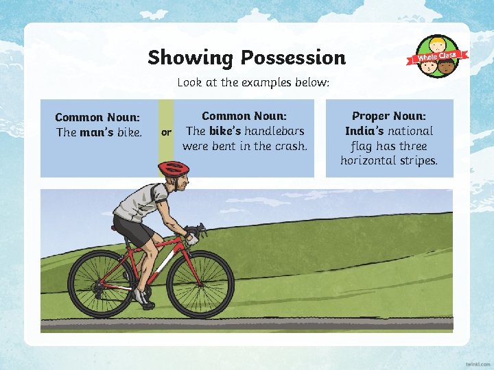 Showing Possession Look at the examples below: Common Noun: The man’s bike. Common Noun:
