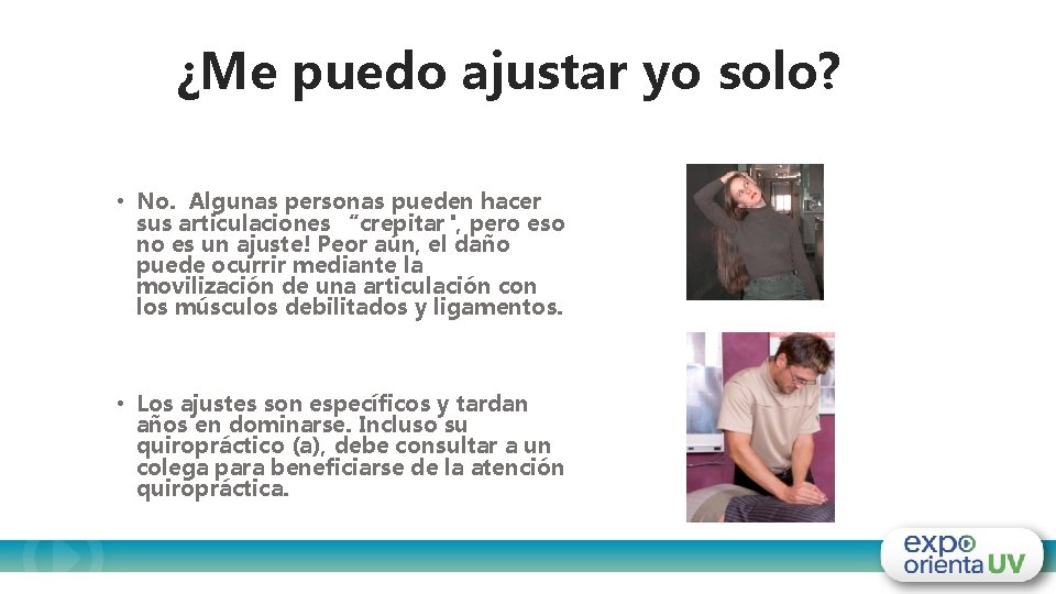 ¿Me puedo ajustar yo solo? • No. Algunas personas pueden hacer sus articulaciones “crepitar",