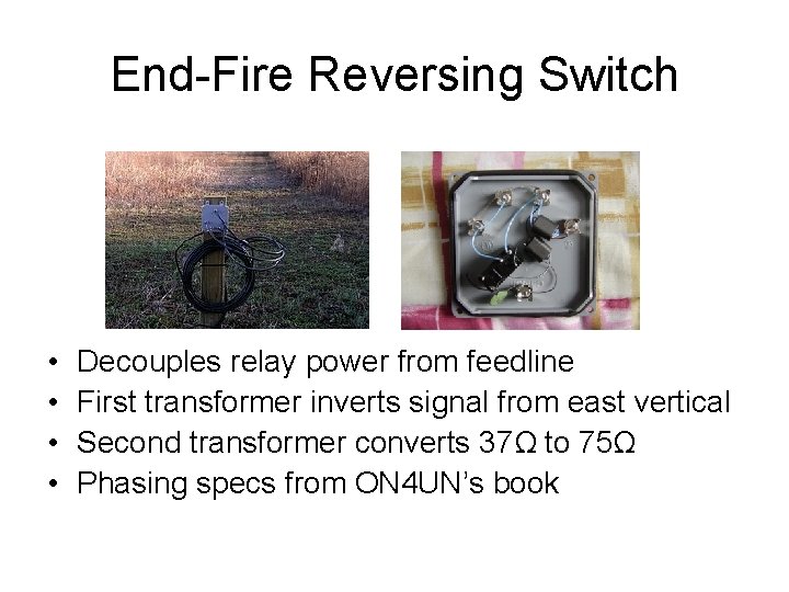 End-Fire Reversing Switch • • Decouples relay power from feedline First transformer inverts signal
