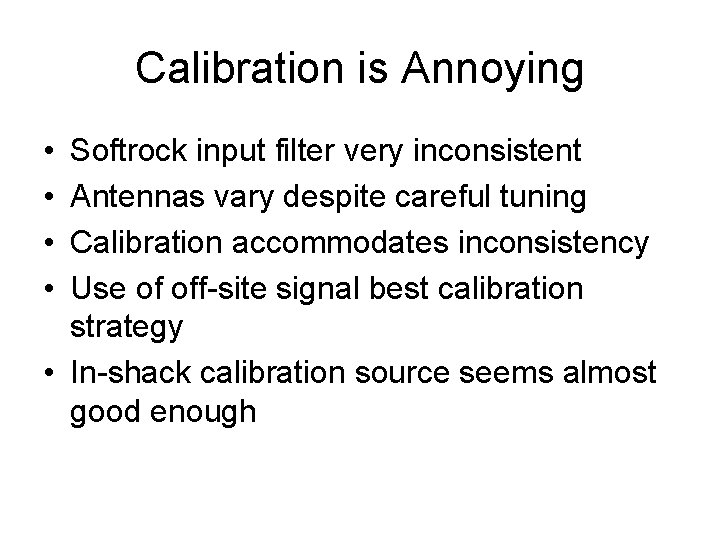 Calibration is Annoying • • Softrock input filter very inconsistent Antennas vary despite careful