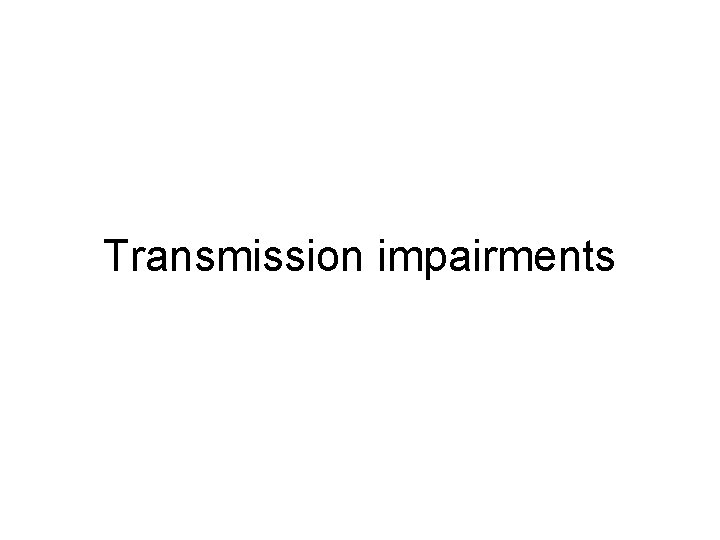 Transmission impairments 