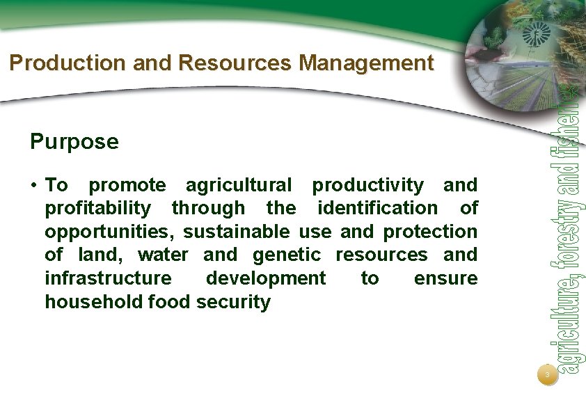 Production and Resources Management Purpose • To promote agricultural productivity and profitability through the