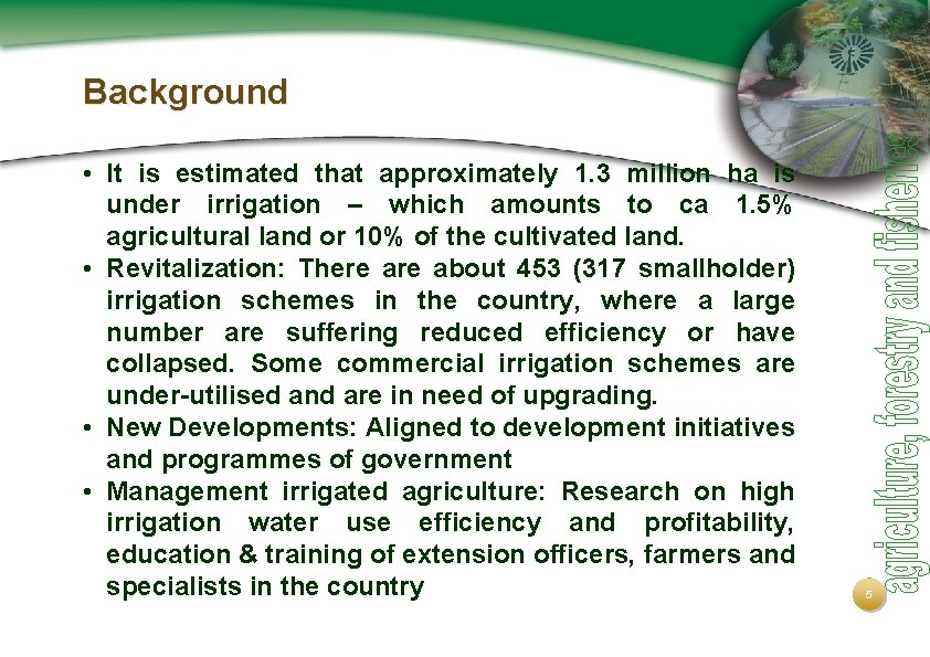 Background • It is estimated that approximately 1. 3 million ha is under irrigation