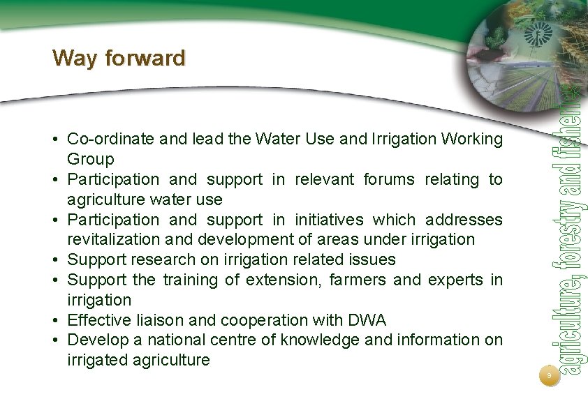 Way forward • Co-ordinate and lead the Water Use and Irrigation Working Group •