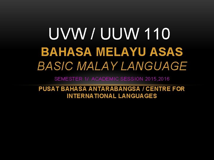 UVW / UUW 110 BAHASA MELAYU ASAS BASIC MALAY LANGUAGE SEMESTER 1/ ACADEMIC SESSION