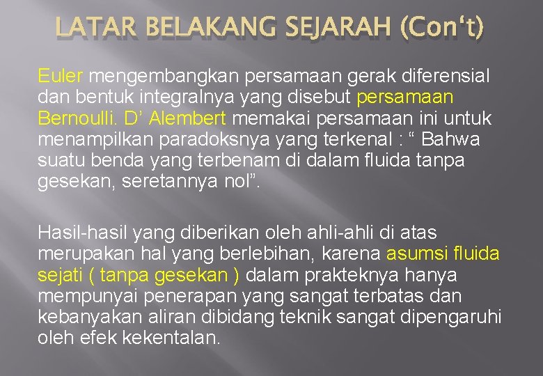 LATAR BELAKANG SEJARAH (Con‘t) Euler mengembangkan persamaan gerak diferensial dan bentuk integralnya yang disebut