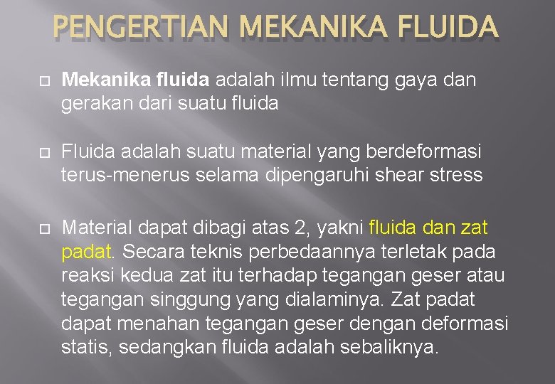 PENGERTIAN MEKANIKA FLUIDA Mekanika fluida adalah ilmu tentang gaya dan gerakan dari suatu fluida