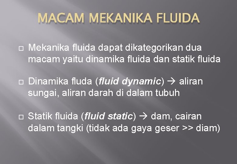 MACAM MEKANIKA FLUIDA Mekanika fluida dapat dikategorikan dua macam yaitu dinamika fluida dan statik