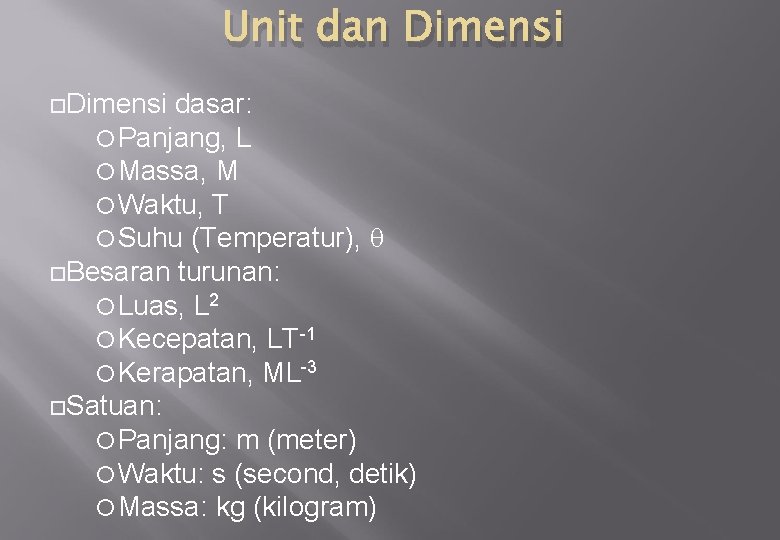 Unit dan Dimensi dasar: Panjang, L Massa, M Waktu, T Suhu (Temperatur), Besaran turunan: