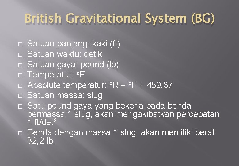 British Gravitational System (BG) Satuan panjang: kaki (ft) Satuan waktu: detik Satuan gaya: pound