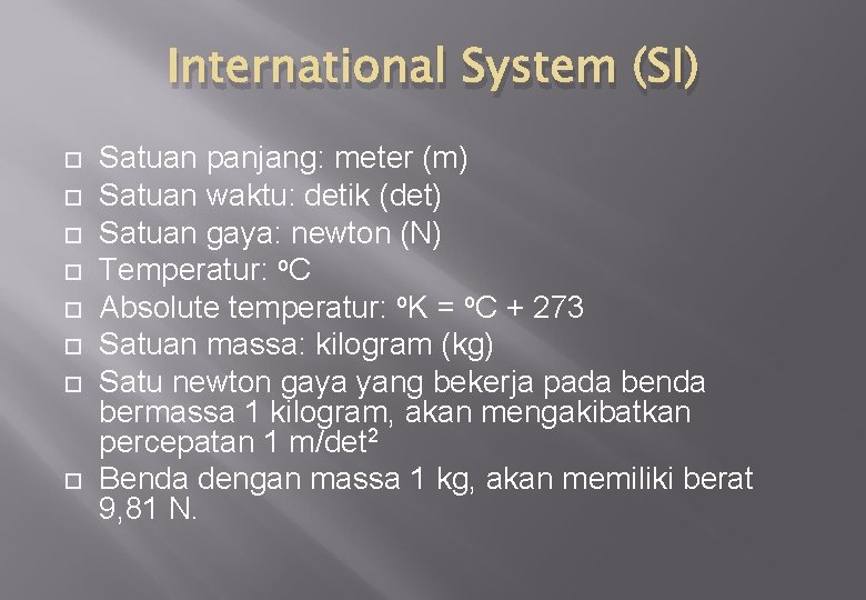International System (SI) Satuan panjang: meter (m) Satuan waktu: detik (det) Satuan gaya: newton