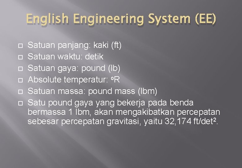 English Engineering System (EE) Satuan panjang: kaki (ft) Satuan waktu: detik Satuan gaya: pound
