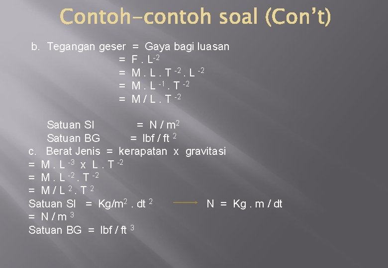 b. Tegangan geser = = = Gaya bagi luasan F. L 2 M. L.