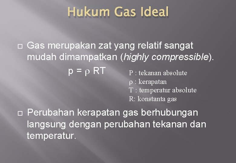 Hukum Gas Ideal Gas merupakan zat yang relatif sangat mudah dimampatkan (highly compressible). p