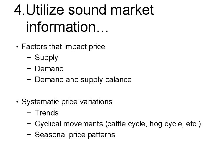 4. Utilize sound market information… • Factors that impact price − Supply − Demand