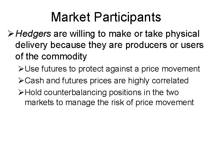 Market Participants Ø Hedgers are willing to make or take physical delivery because they